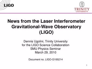 Dennis Ugolini, Trinity University for the LIGO Science Collaboration SMU Physics Seminar March 29, 2010 Document no. LI