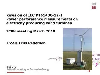 Revision of IEC PT61400 -12-1 Power performance measurements on electricity producing wind turbines TC88 meeting March