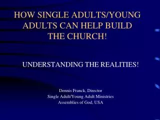 HOW SINGLE ADULTS/YOUNG ADULTS CAN HELP BUILD THE CHURCH!