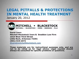 LEGAL PITFALLS &amp; PROTECTIONS IN MENTAL HEALTH TREATMENT January 20, 2012