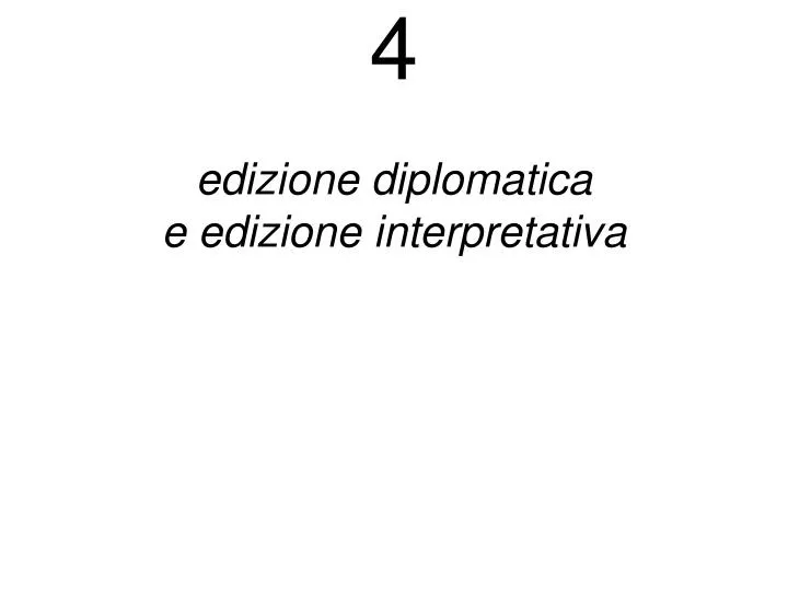 4 edizione diplomatica e edizione interpretativa