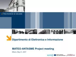 Dipartimento di Elettronica e Informazione MATEO-ANTASME Project meeting Milano, May 21, 2007
