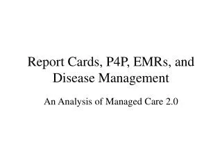 Report Cards, P4P, EMRs, and Disease Management
