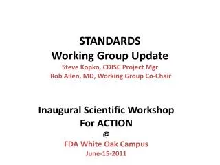 STANDARDS Working Group Update Steve Kopko, CDISC Project Mgr Rob Allen, MD, Working Group Co-Chair