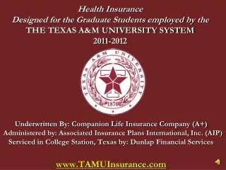 Health Insurance Designed for the Graduate Students employed by the THE TEXAS A&amp;M UNIVERSITY SYSTEM 2011-2012