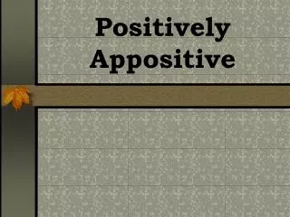 Positively Appositive