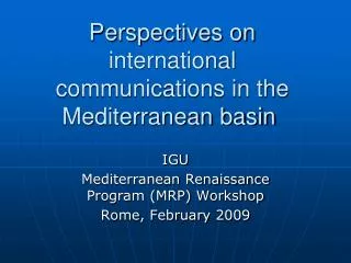 Perspectives on international communications in the Mediterranean basin