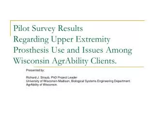 Pilot Survey Results Regarding Upper Extremity Prosthesis Use and Issues Among Wisconsin AgrAbility Clients.