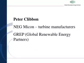 Peter Clibbon NEG Micon – turbine manufacturers GREP (Global Renewable Energy Partners)
