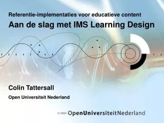 Referentie-implementaties voor educatieve content Aan de slag met IMS Learning Design