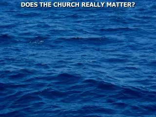DOES THE CHURCH REALLY MATTER?