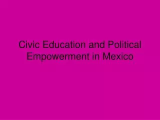 Civic Education and Political Empowerment in Mexico