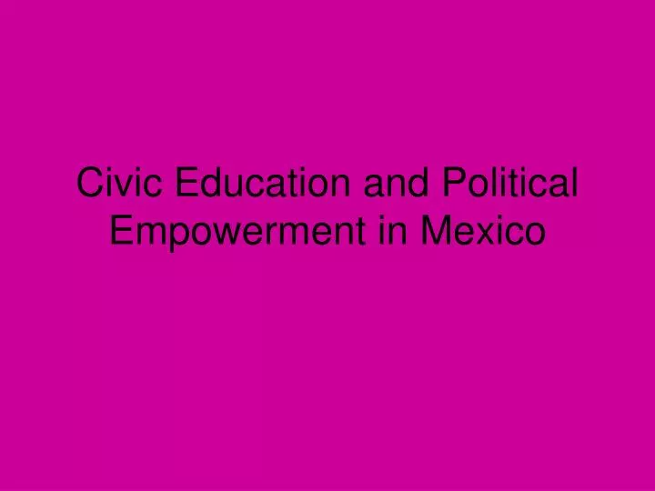 civic education and political empowerment in mexico