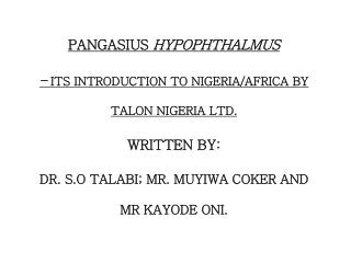 PANGASIUS HYPOPHTHALMUS – ITS INTRODUCTION TO NIGERIA/AFRICA BY TALON NIGERIA LTD . WRITTEN BY: DR. S.O TALABI; MR.