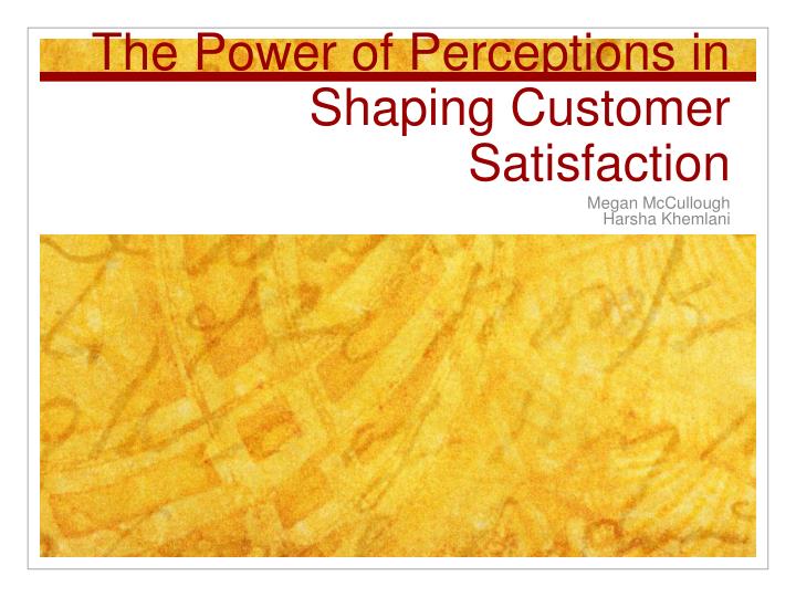the power of perceptions in shaping customer satisfaction