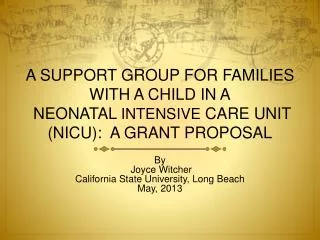 A SUPPORT GROUP FOR FAMILIES WITH A CHILD IN A NEONATAL INTENSIVE CARE UNIT (NICU): A GRANT PROPOSAL