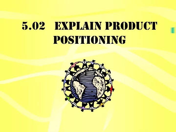 5 02 explain product positioning