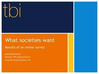 What societies want Results of an online survey Melinda Kenneway Director, TBI Communications www.tbicommunications.com
