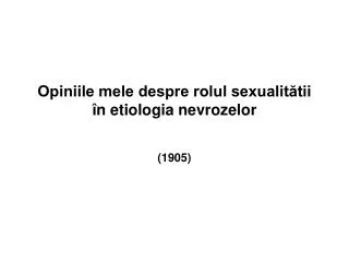 Opiniile mele despre rolul sexualitătii în etiologia nevrozelor