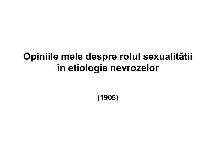 opiniile mele despre rolul sexualit tii n etiologia nevrozelor