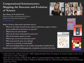 Computational Scientometrics: Mapping the Structure and Evolution of Science Katy Börner &amp; the InfoVis Lab School