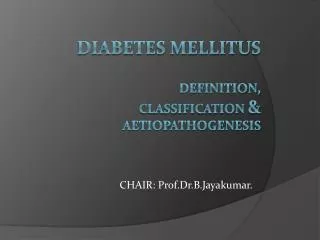 Diabetes Mellitus definition, classification &amp; aetiopathogenesis