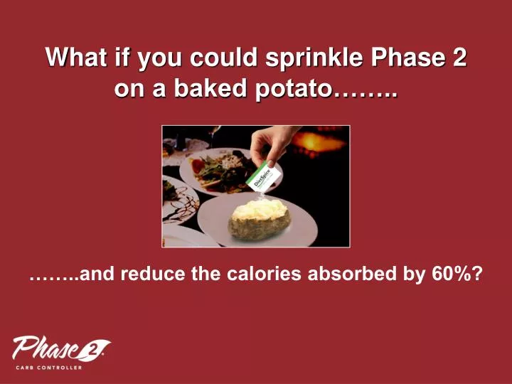 what if you could sprinkle phase 2 on a baked potato