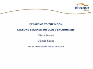 FLY-BY ME TO THE MOON LESSONS LEARNED ON CLOSE ENCOUNTERS Ettore Perozzi Deimos Space ettore.perozzi@deimos-space.com