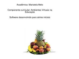 Acadêmica: Maristela Melo Componente curricular: Ambientes Virtuais na Educação Softwere desenvolvido para séries inicia