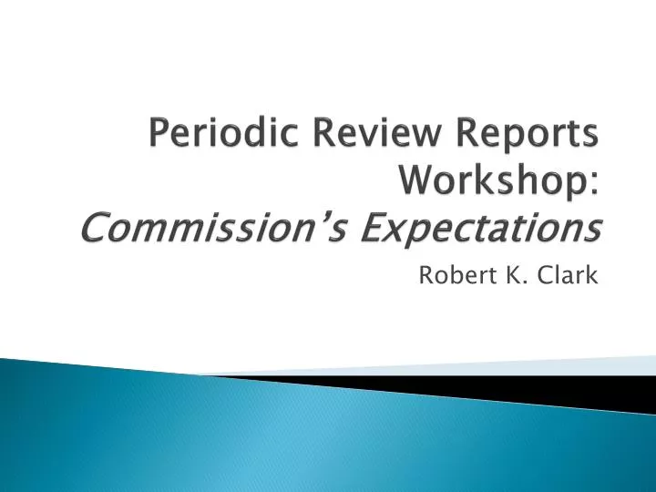periodic review reports workshop commission s expectations