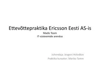 Ettevõttepraktika Ericsson Eesti AS-is Madis Toom IT-süsteemide arendus