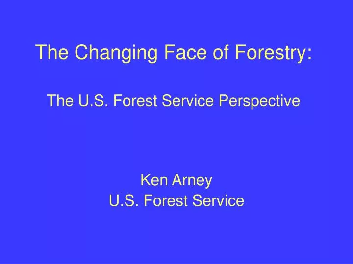 the changing face of forestry the u s forest service perspective