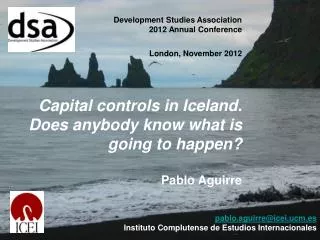 Development Studies Association 2012 Annual Conference London, November 2012 Capital controls in Iceland. Does anybody