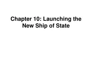 Chapter 10: Launching the New Ship of State