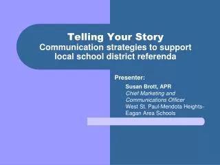 Telling Your Story Communication strategies to support local school district referenda