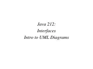 Java 212: Interfaces Intro to UML Diagrams