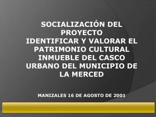 SOCIALIZACIÓN DEL PROYECTO IDENTIFICAR Y VALORAR EL PATRIMONIO CULTURAL INMUEBLE DEL CASCO URBANO DEL MUNICIPIO DE LA