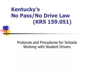 Kentucky’s No Pass/No Drive Law 		 (KRS 159.051)