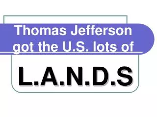 thomas jefferson got the u s lots of