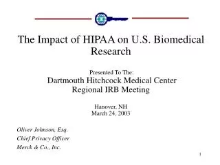 The Impact of HIPAA on U.S. Biomedical Research Presented To The: Dartmouth Hitchcock Medical Center Regional IRB Meet