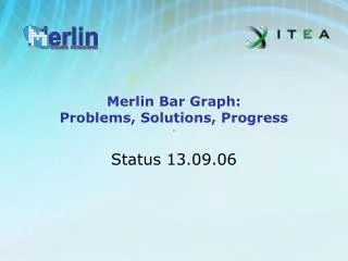 Merlin Bar Graph: Problems, Solutions, Progress