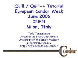 Quill / Quill++ Tutorial European Condor Week June 2006 INFN Milan, Italy