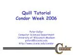 Quill Tutorial Condor Week 2006 - slide 1