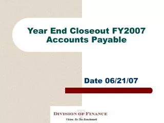 Year End Closeout FY2007 Accounts Payable