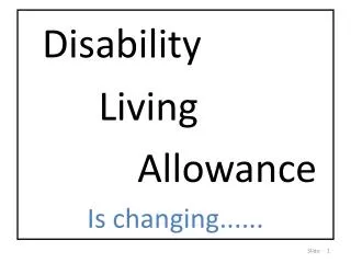 Disability Living Allowance Is changing......