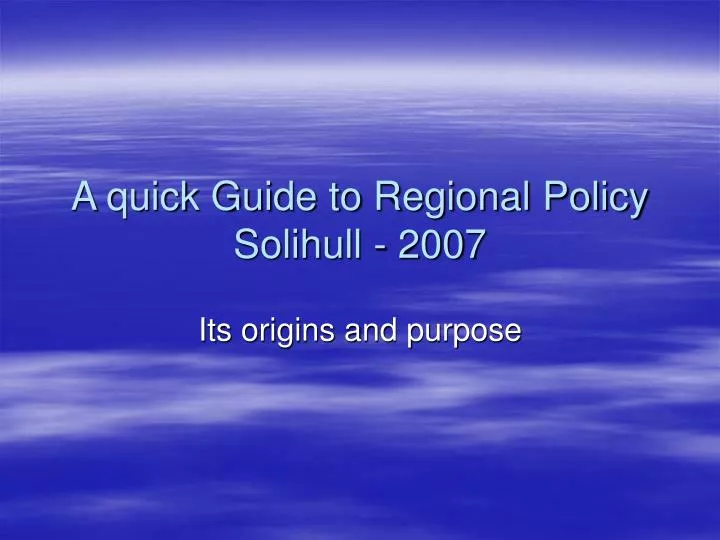 a quick guide to regional policy solihull 2007