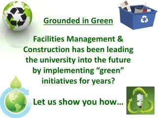 Grounded in Green Facilities Management &amp; Construction has been leading the university into the future by implementi