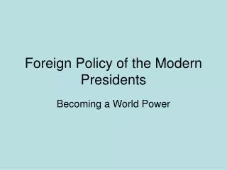 Foreign Policy of the Modern Presidents