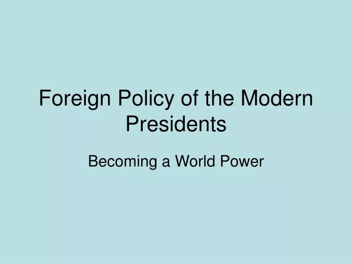 foreign policy of the modern presidents