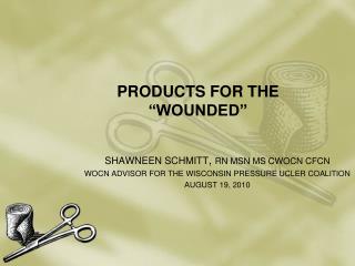 PRODUCTS FOR THE “WOUNDED”